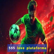 555 love plataforma de jogos